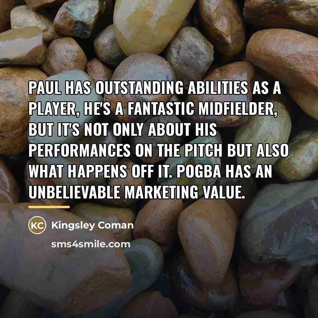“Paul has outstanding abilities as a player, he's a fantastic…” quote by Kingsley Coman