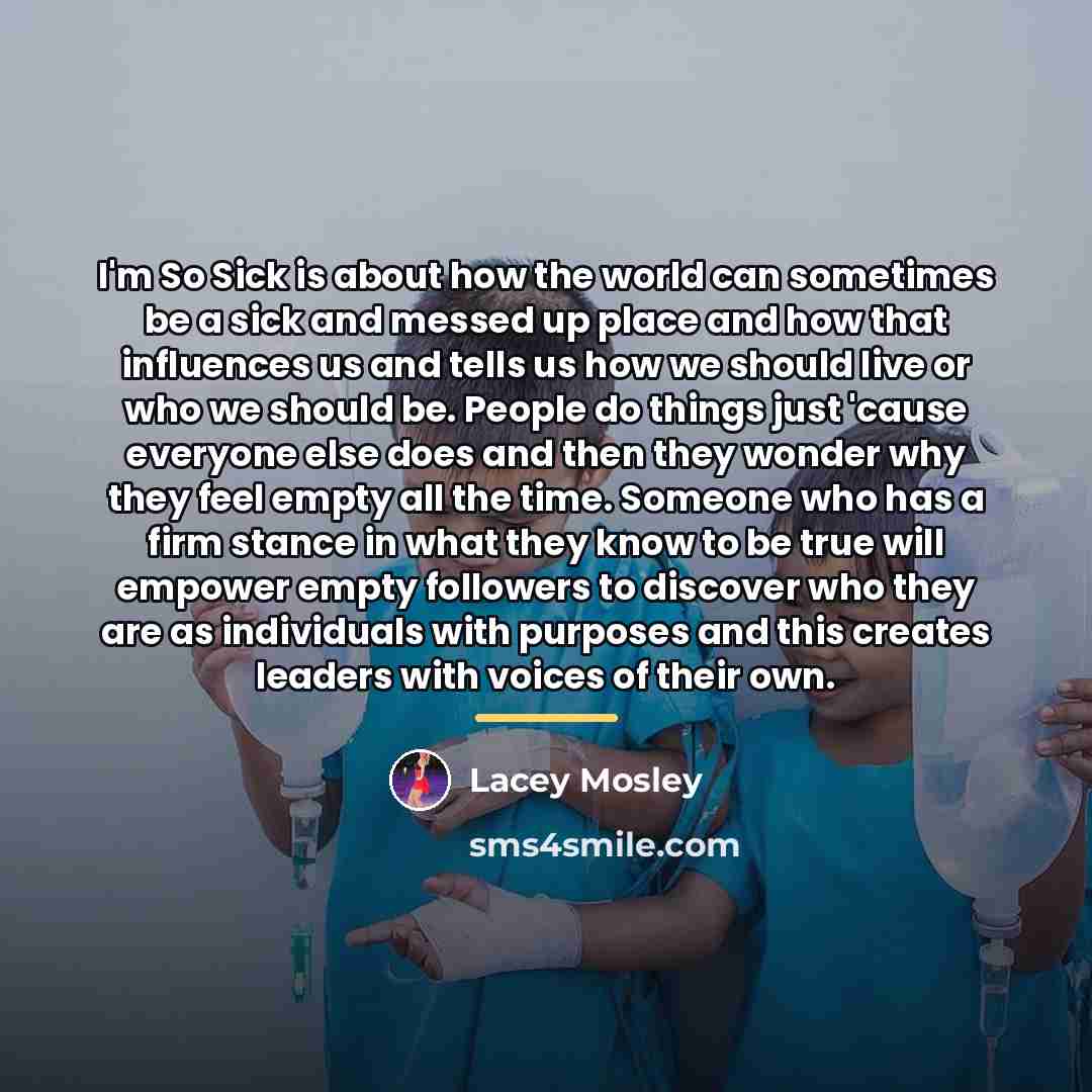 “I'm So Sick is about how the world can sometimes…” quote by Lacey Mosley