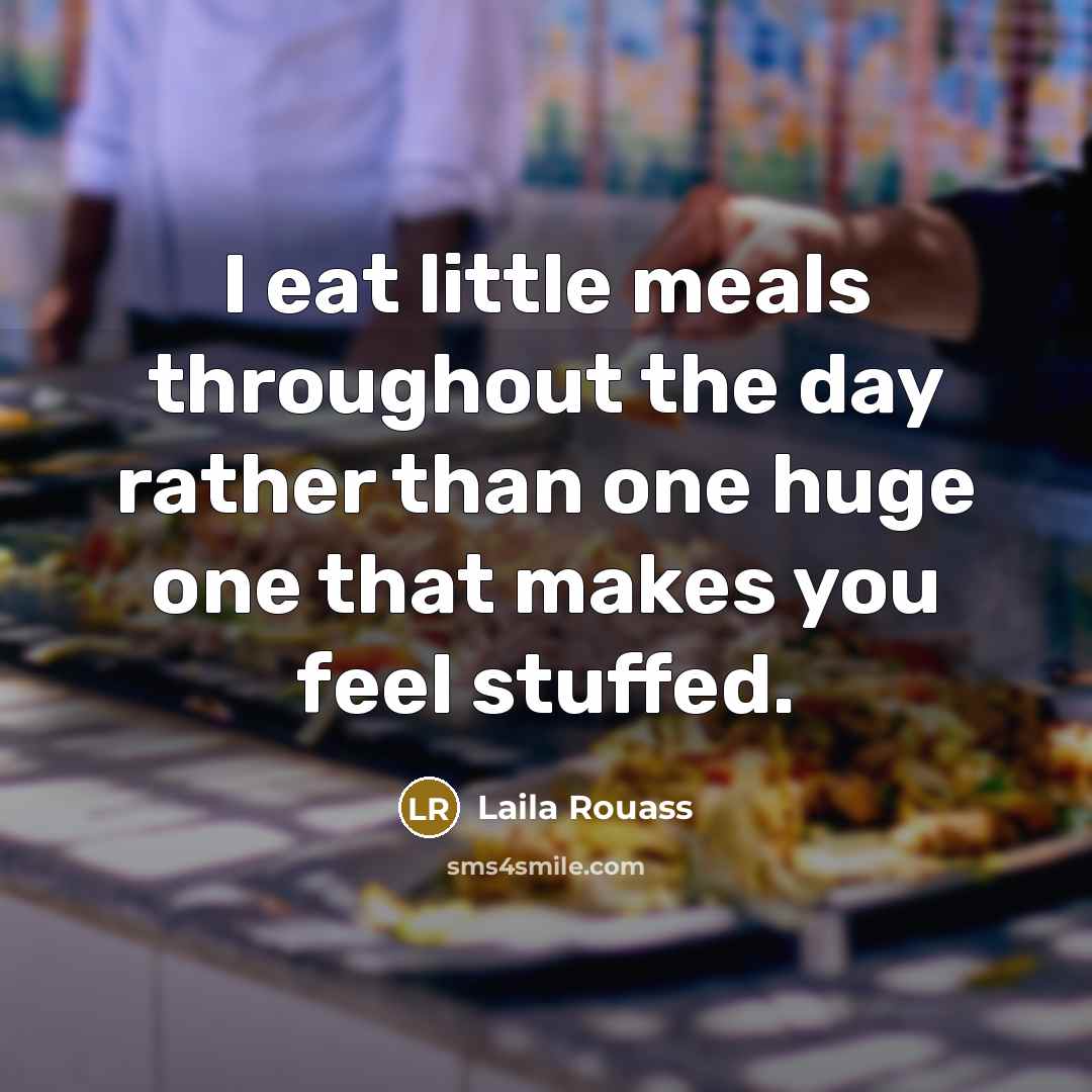 “I eat little meals throughout the day rather than one…” quote by Laila Rouass