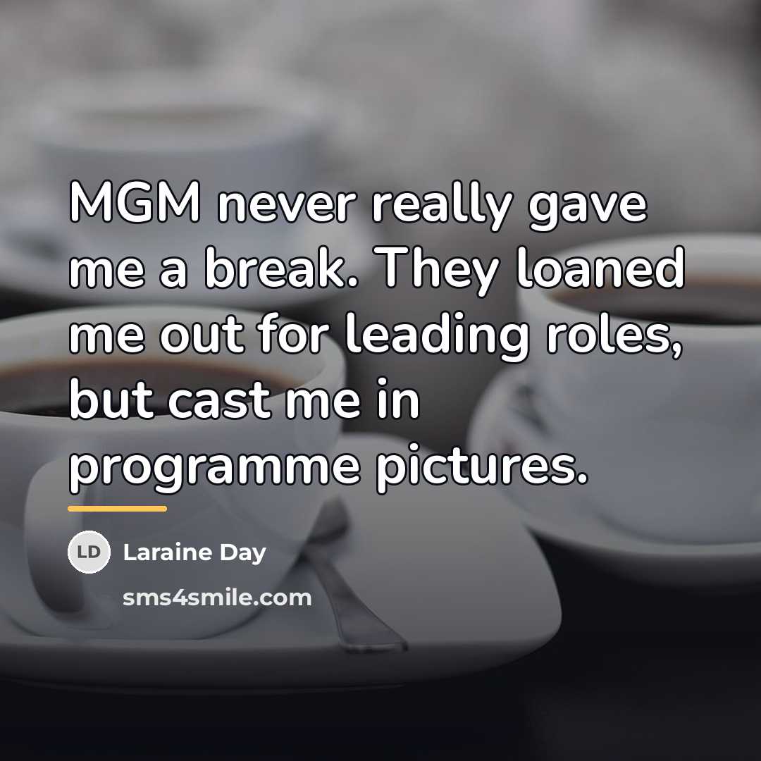 “MGM never really gave me a break. They loaned me…” quote by Laraine Day