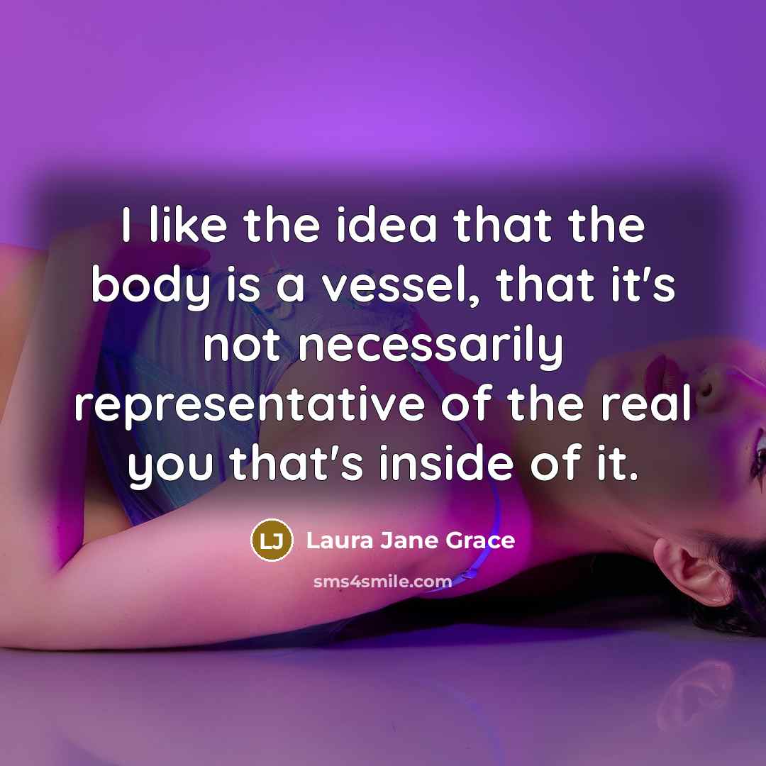 “I like the idea that the body is a vessel,…” quote by Laura Jane Grace