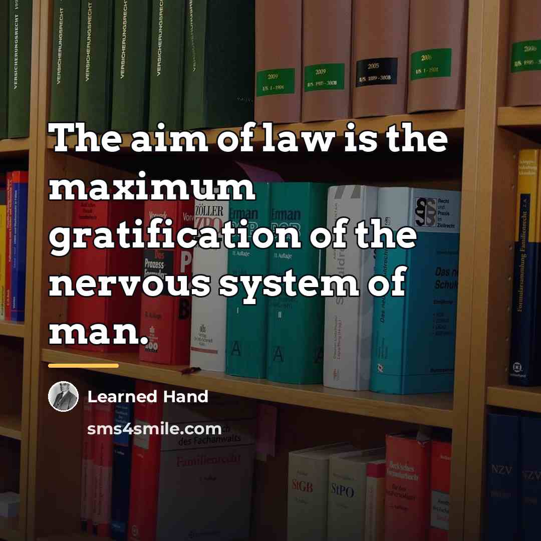 “The aim of law is the maximum gratification of the…” quote by Learned Hand
