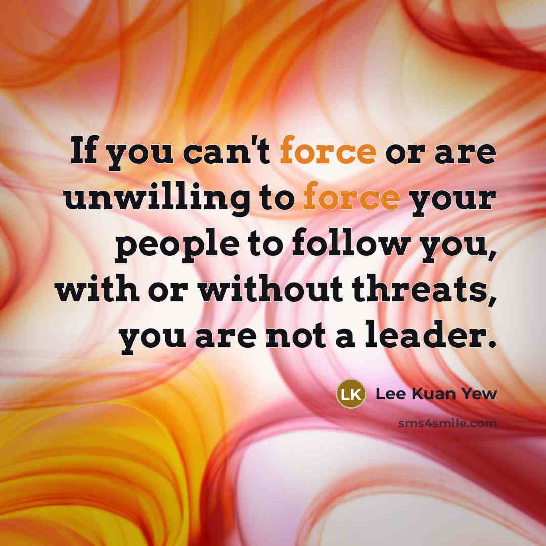 “If you can't force or are unwilling to force your…” quote by Lee Kuan Yew