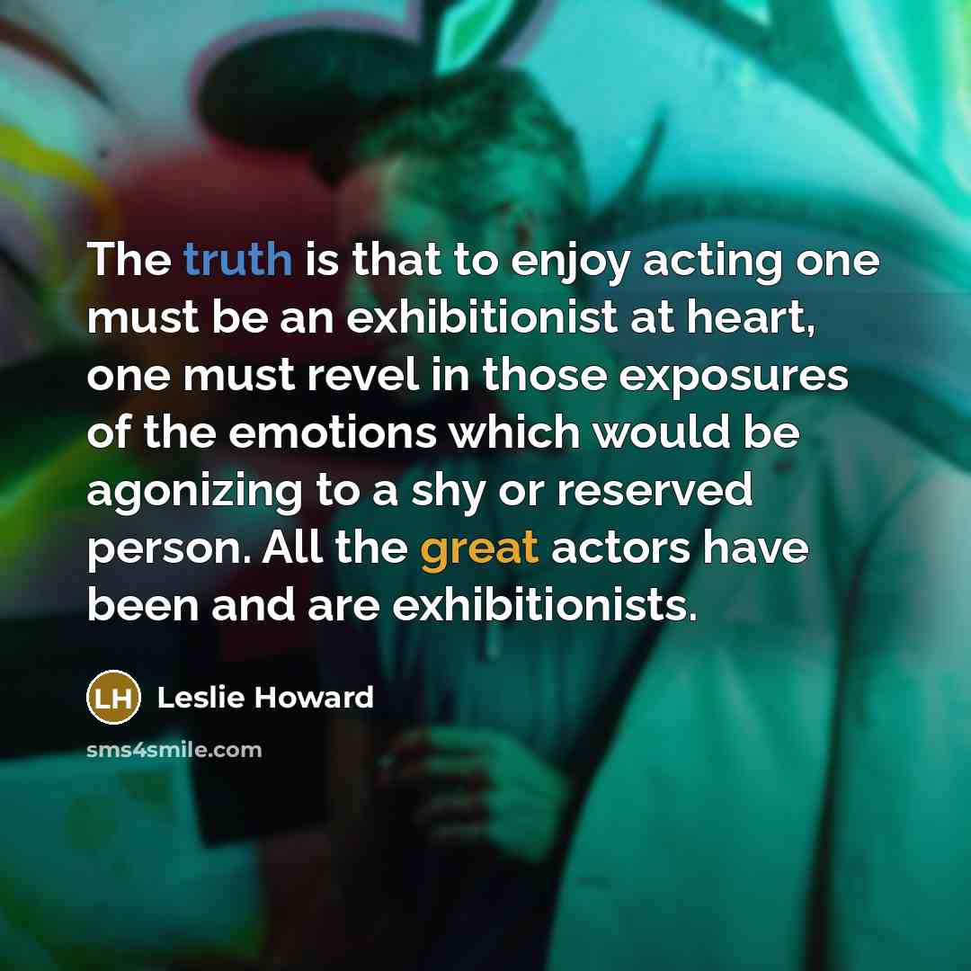 “The truth is that to enjoy acting one must be…” quote by Leslie Howard