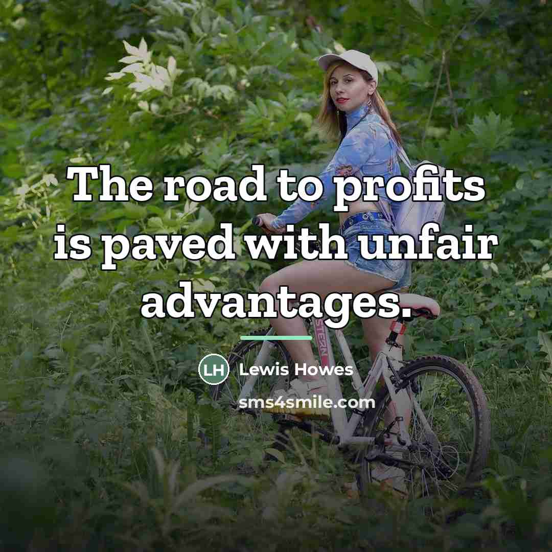 “The road to profits is paved with unfair advantages.…” quote by Lewis Howes