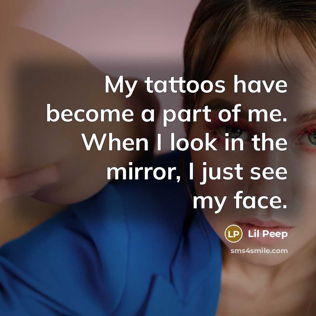 “My tattoos have become a part of me. When I…” quote by Lil Peep