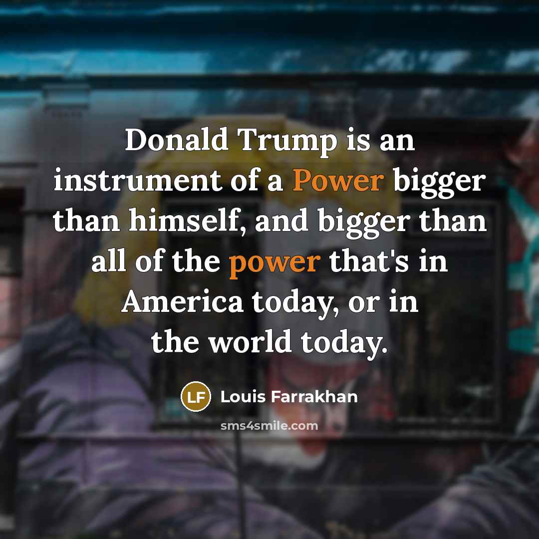 “Donald Trump is an instrument of a Power bigger than…” quote by Louis Farrakhan