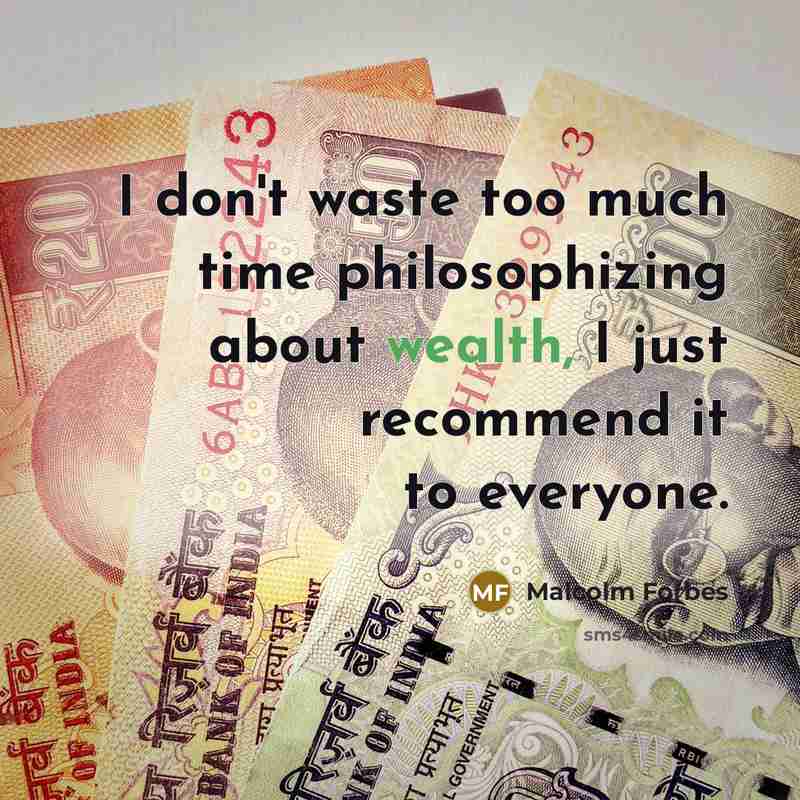 “I don't waste too much time philosophizing about wealth, I…” quote by Malcolm Forbes