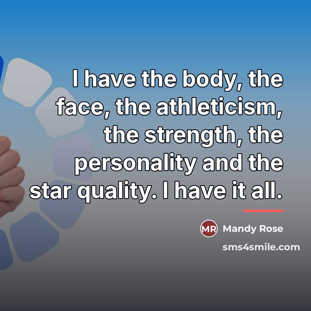 “I have the body, the face, the athleticism, the strength,…” quote by Mandy Rose
