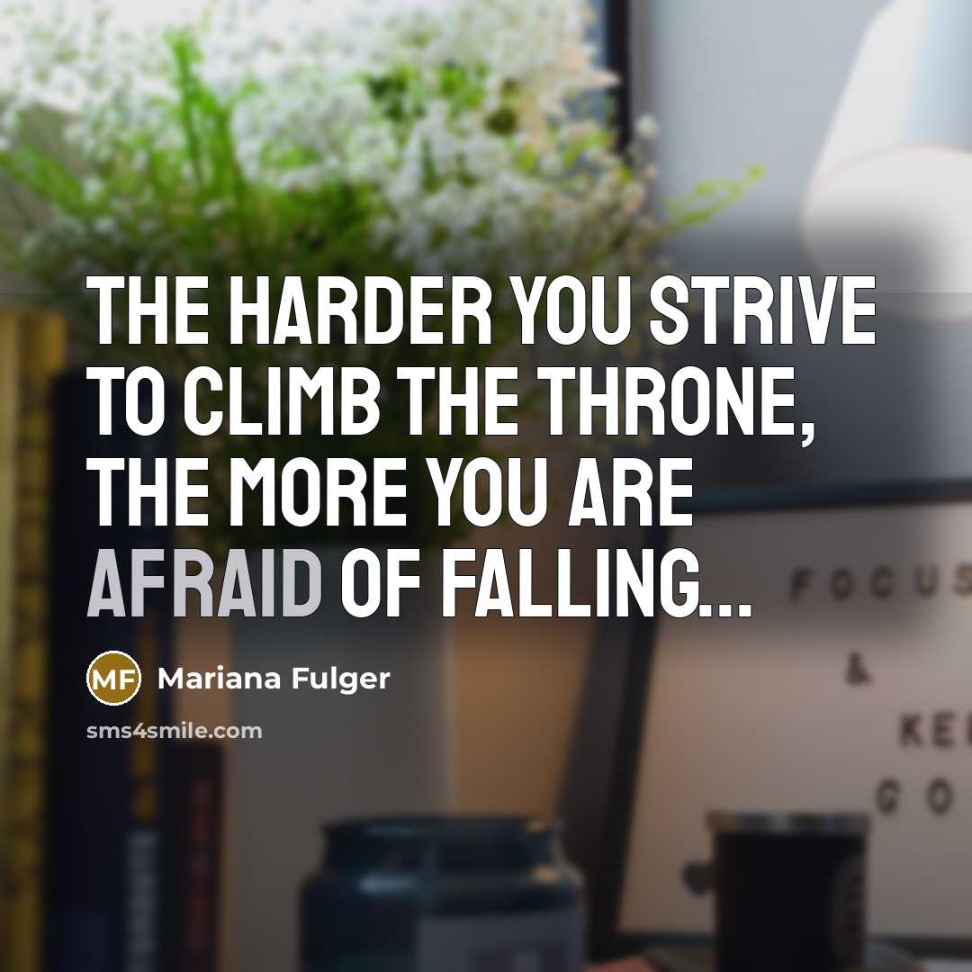 “The harder you strive to climb the throne, the more…” quote by Mariana Fulger