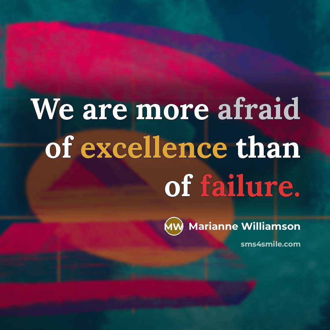 “We are more afraid of excellence than of failure.…” quote by Marianne Williamson