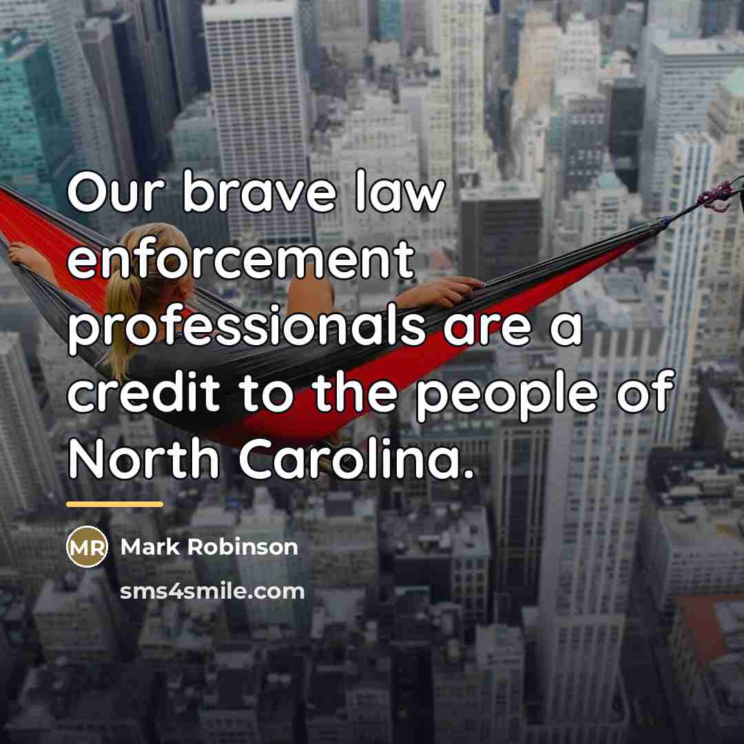 “Our brave law enforcement professionals are a credit to the…” quote by Mark Robinson