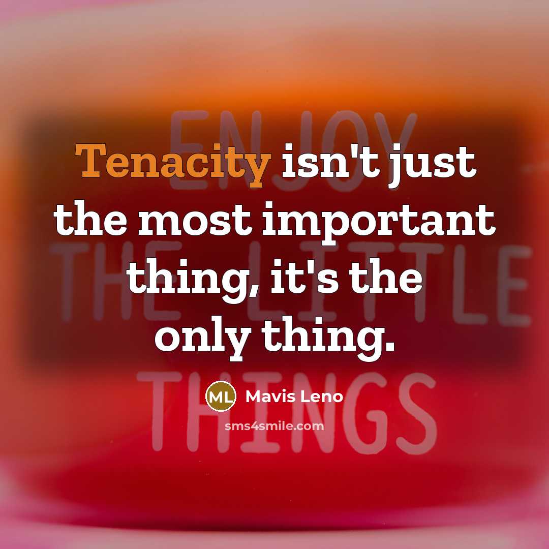 “Tenacity isn't just the most important thing, it's the only…” quote by Mavis Leno