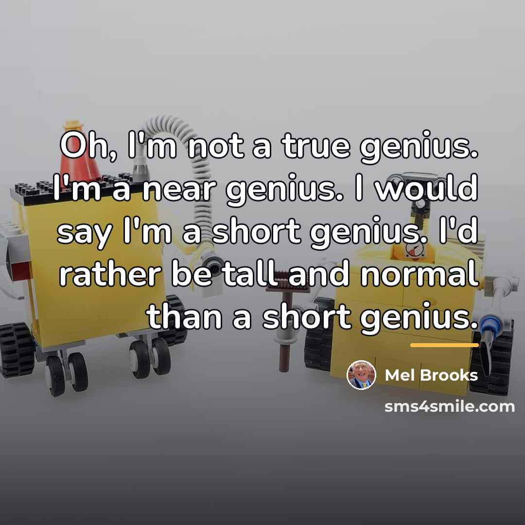 “Oh, I'm not a true genius. I'm a near genius.…” quote by Mel Brooks