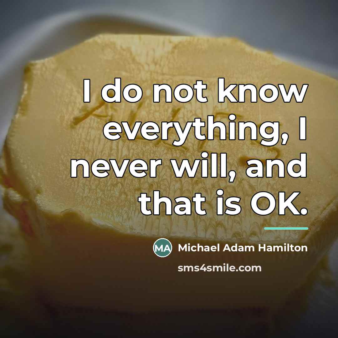 “I do not know everything, I never will, and that…” quote by Michael Adam Hamilton