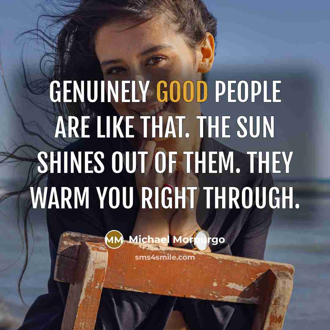“Genuinely good people are like that. The sun shines out…” quote by Michael Morpurgo