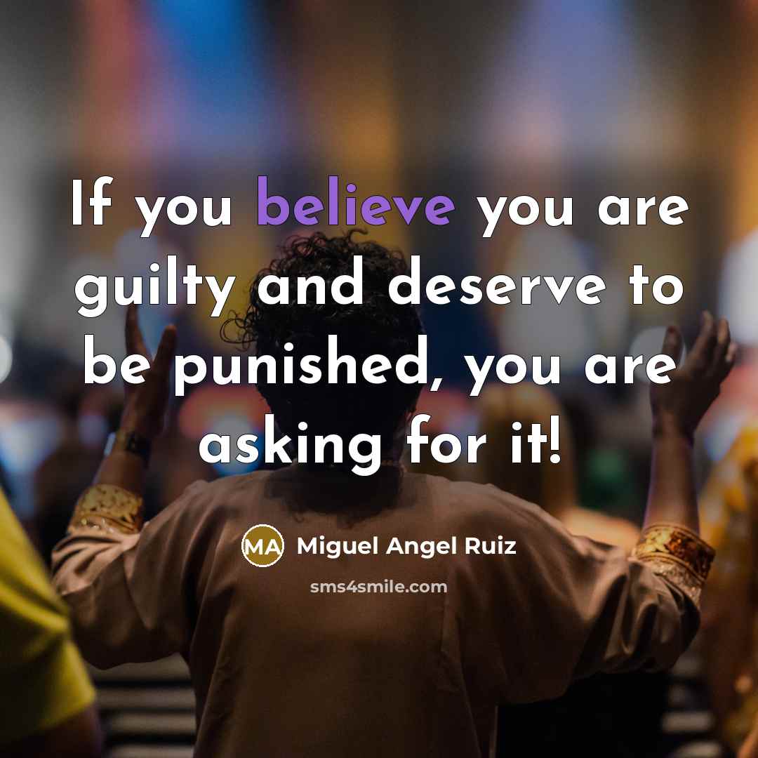 “If you believe you are guilty and deserve to be…” quote by Miguel Angel Ruiz