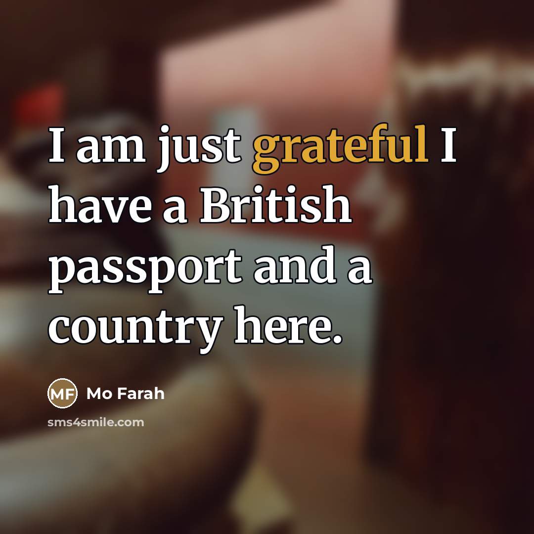 “I am just grateful I have a British passport and…” quote by Mo Farah