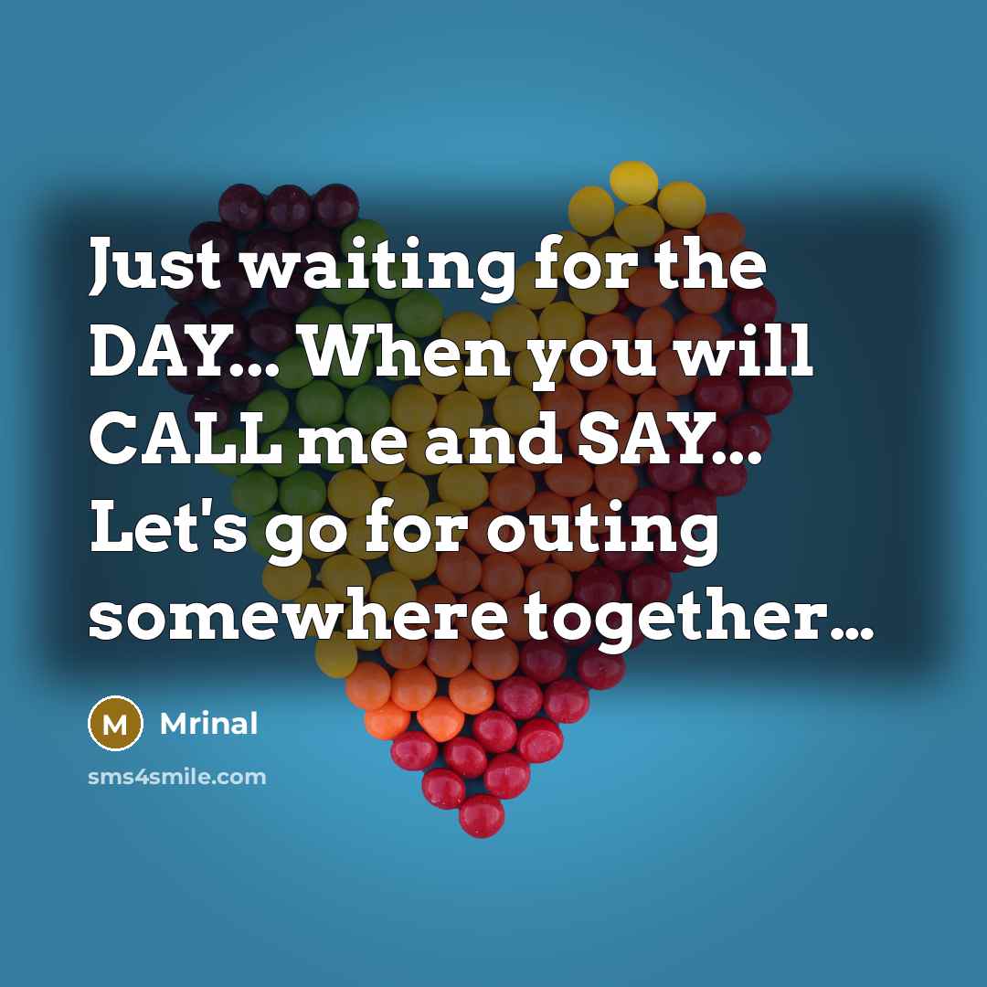 “Just waiting for the DAY... When you will CALL me…” quote by Mrinal