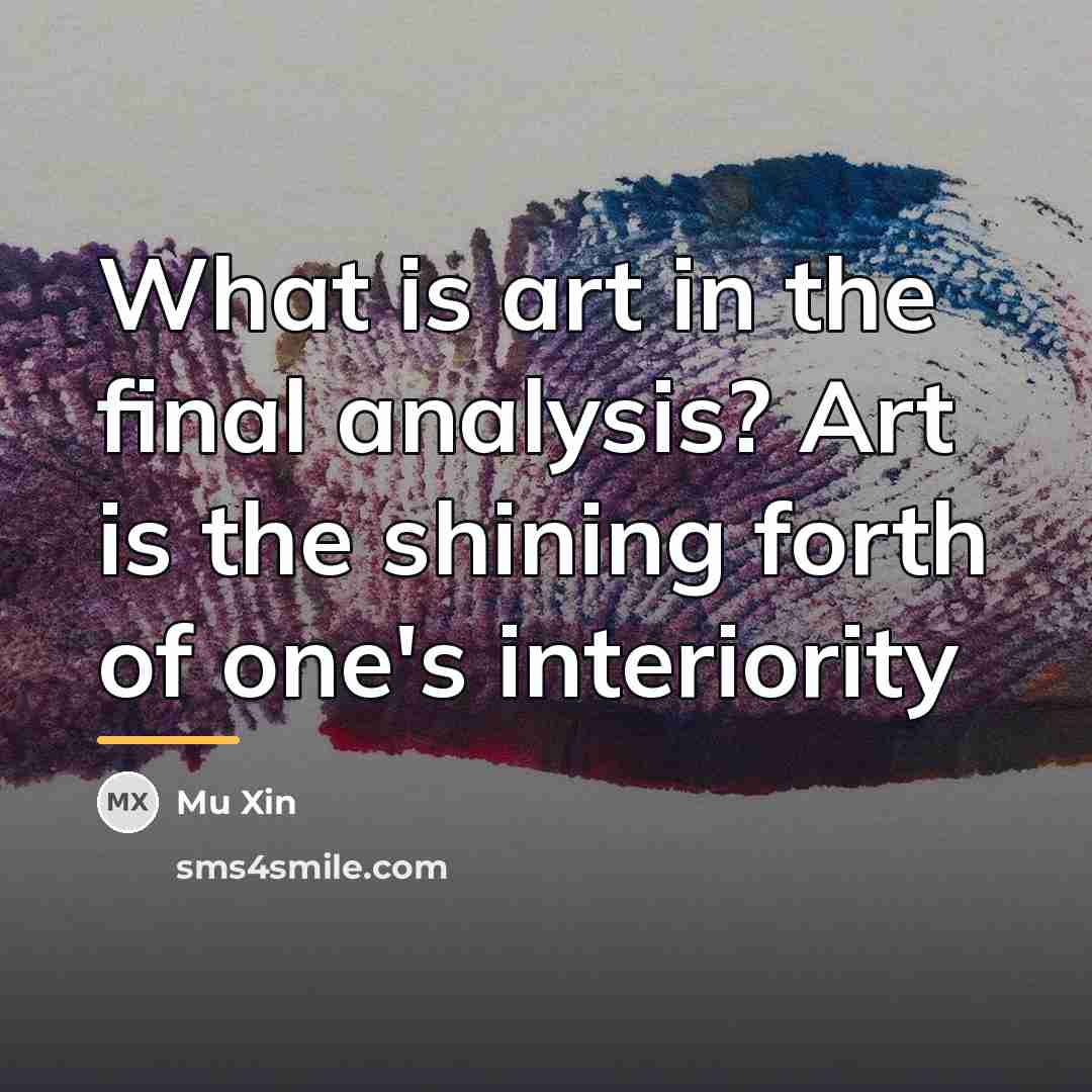 “What is art in the final analysis? Art is the…” quote by Mu Xin