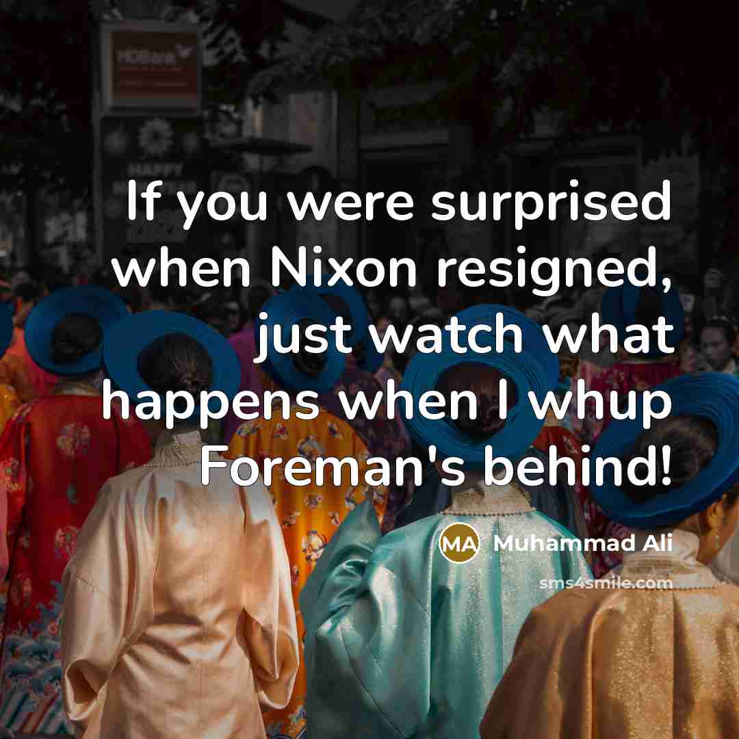 “If you were surprised when Nixon resigned, just watch what…” quote by Muhammad Ali