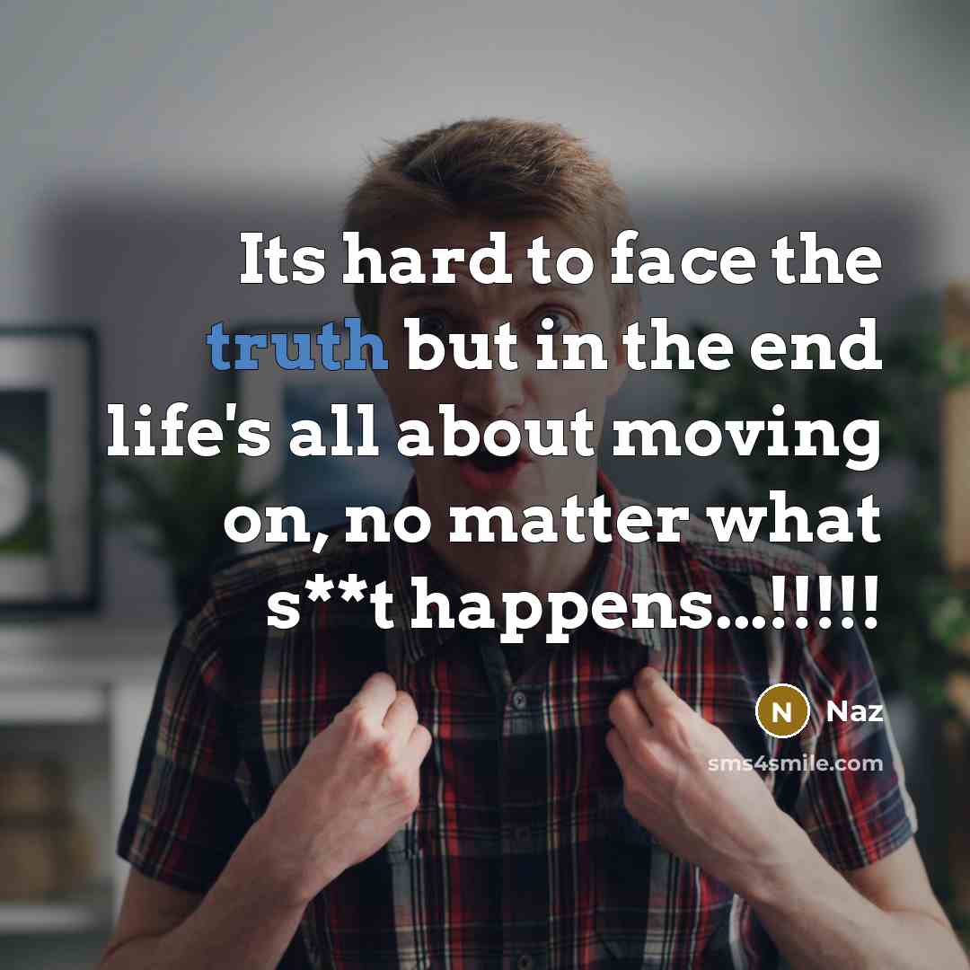 “Its hard to face the truth but in the end…” quote by Naz