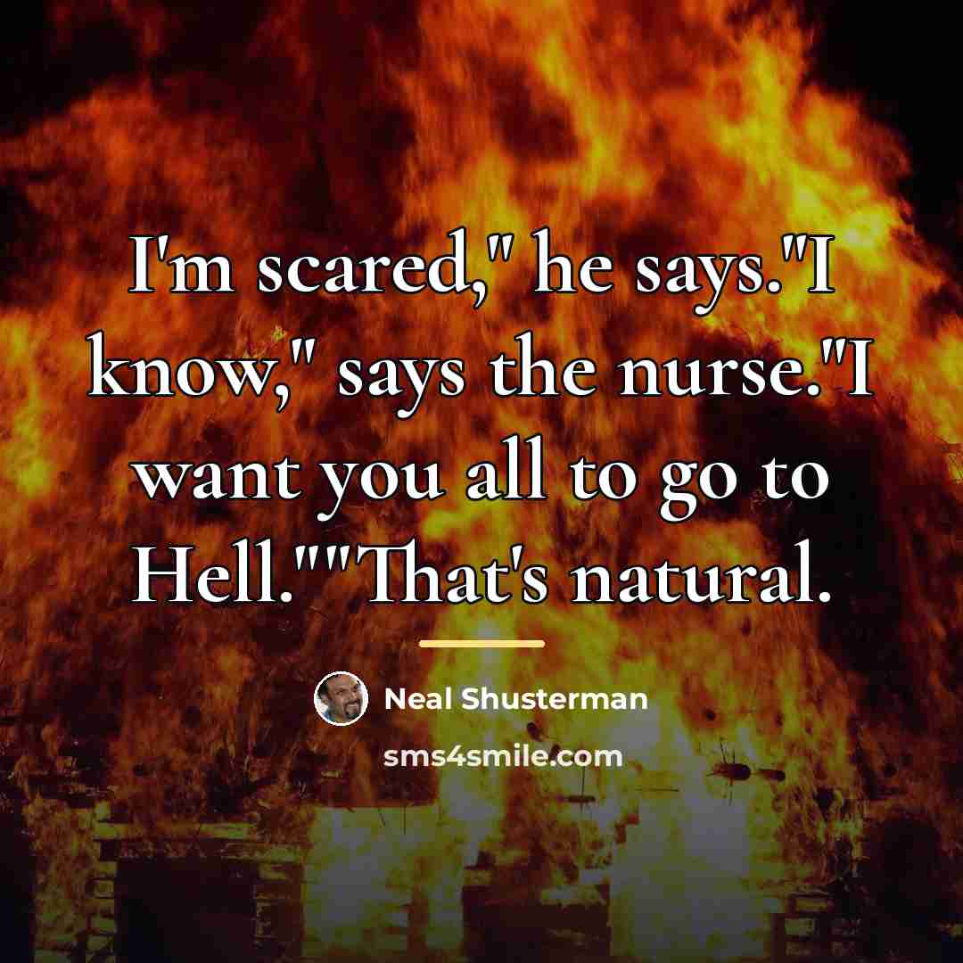 “I'm scared," he says."I know," says the nurse."I want you…” quote by Neal Shusterman