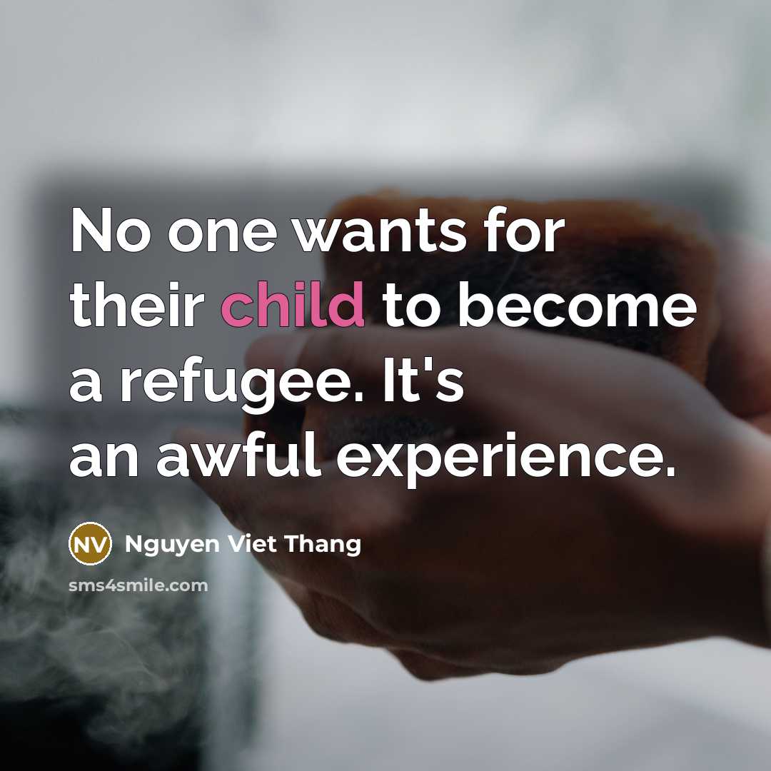 “No one wants for their child to become a refugee.…” quote by Nguyen Viet Thang