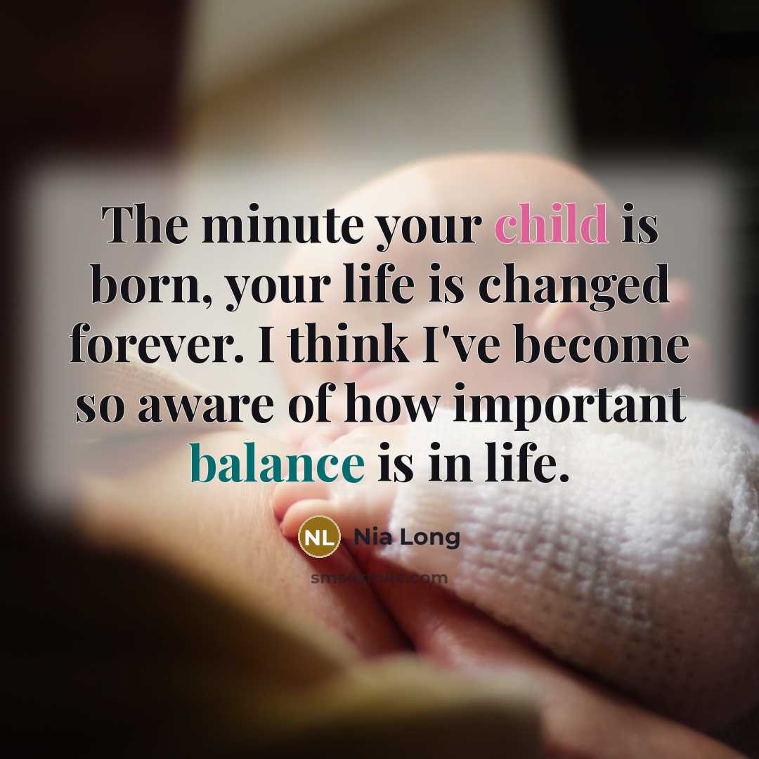 “The minute your child is born, your life is changed…” quote by Nia Long