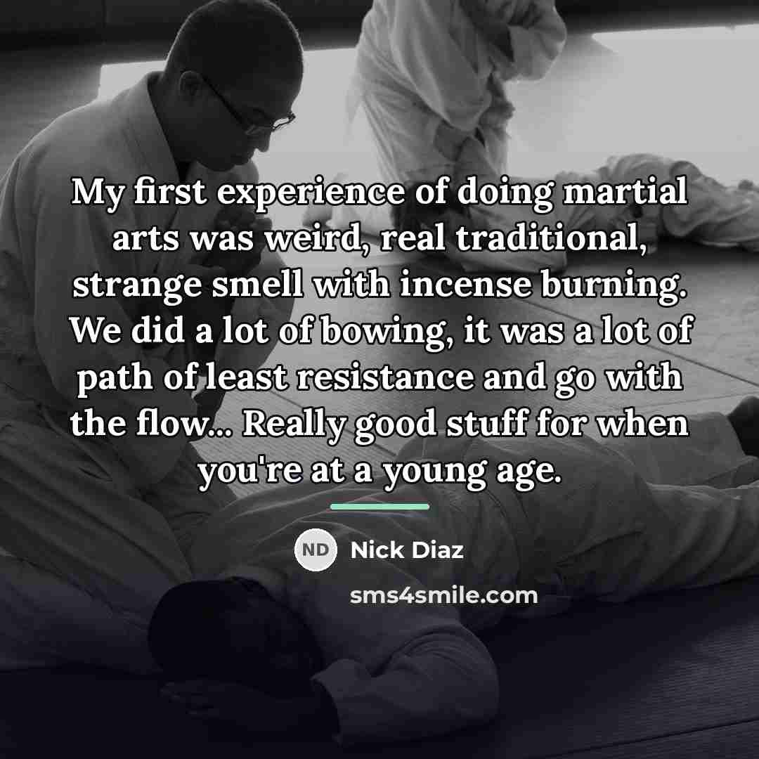 “My first experience of doing martial arts was weird, real…” quote by Nick Diaz