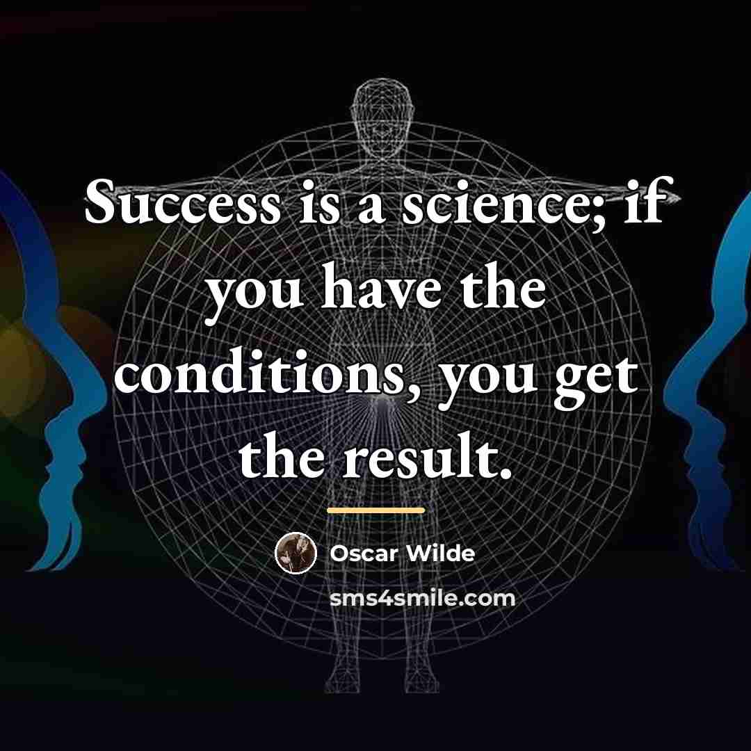 “Success is a science; if you have the conditions, you…” quote by Oscar Wilde