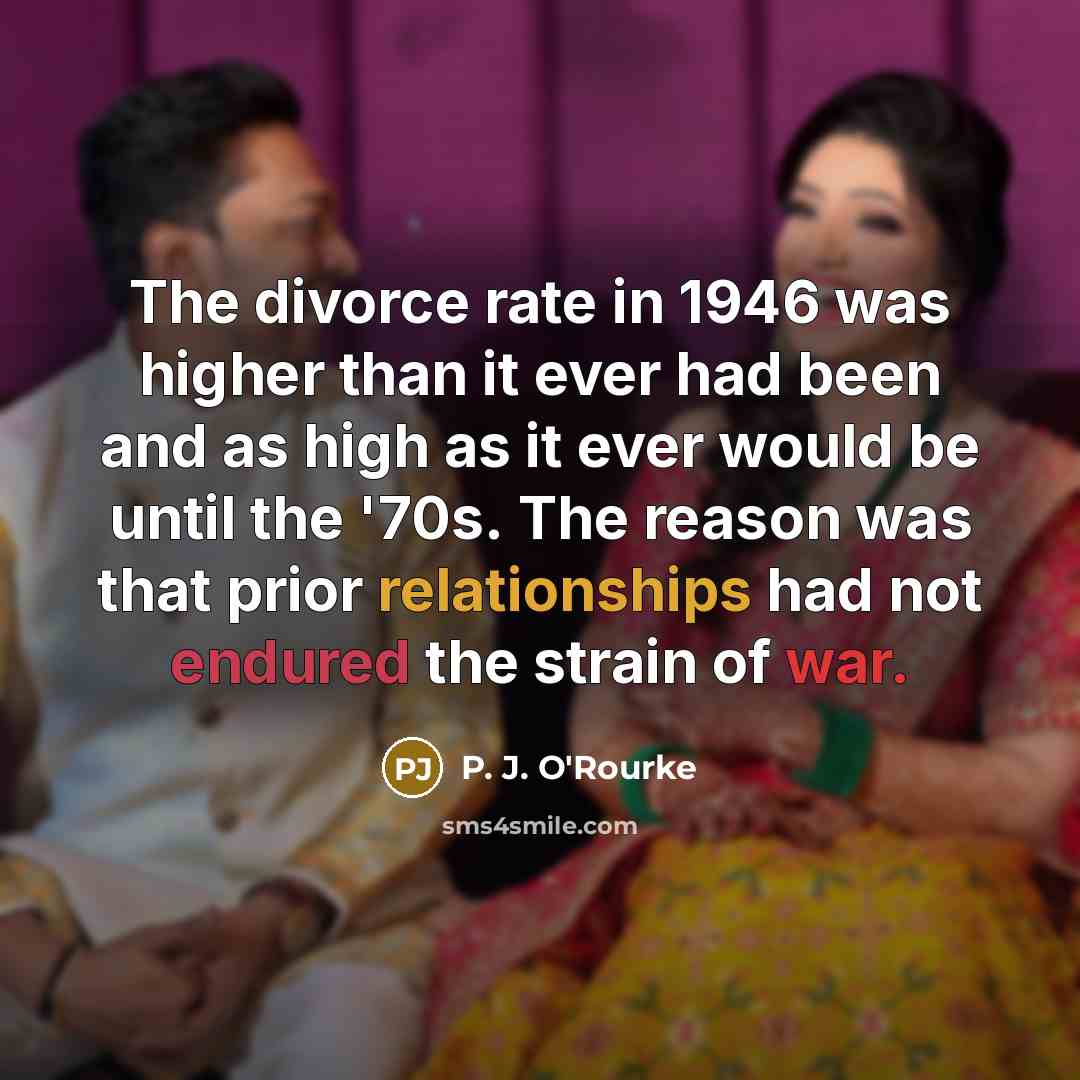“The divorce rate in 1946 was higher than it ever…” quote by P. J. O'Rourke