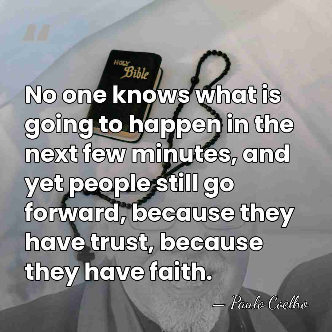 No one knows what is going to happen in the next few&hellip; - Paulo Coelho