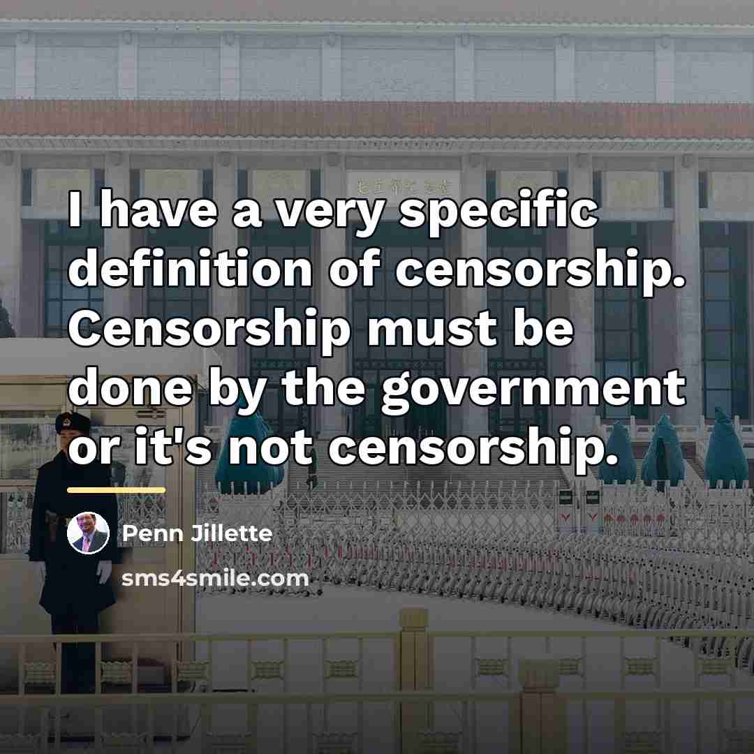 “I have a very specific definition of censorship. Censorship must…” quote by Penn Jillette