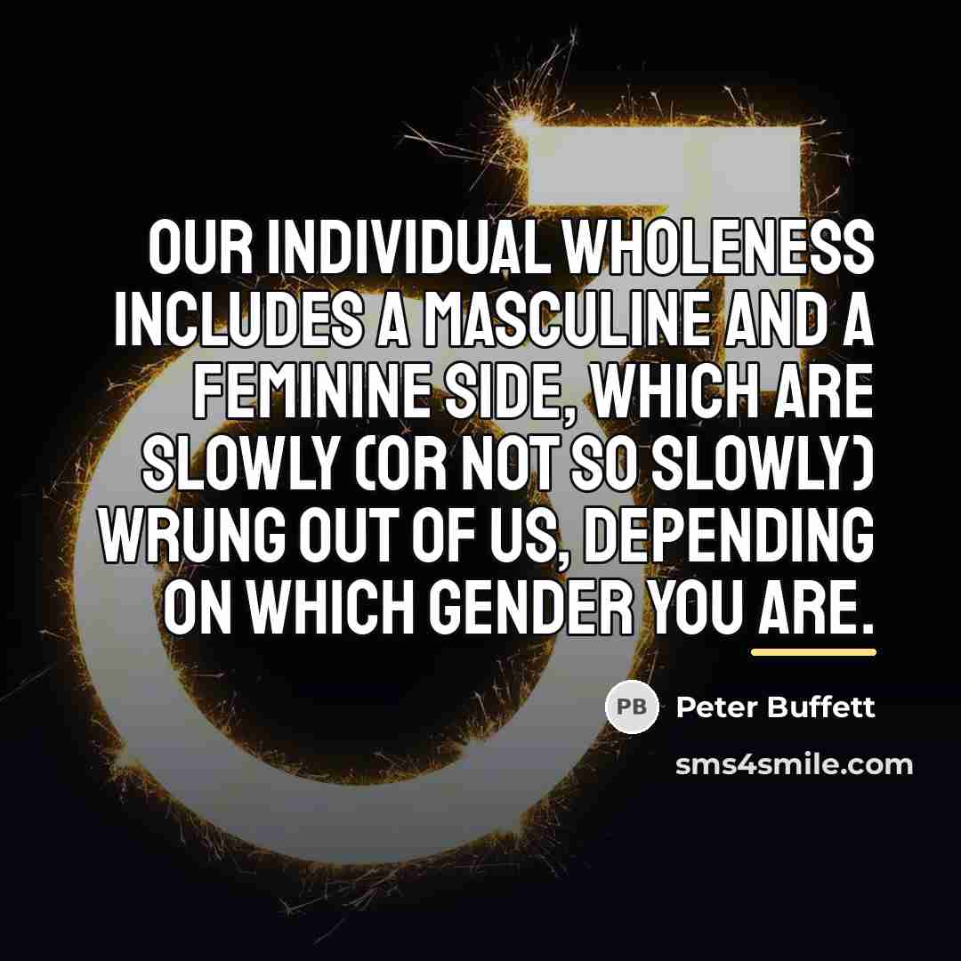 “Our individual wholeness includes a masculine and a feminine side,…” quote by Peter Buffett