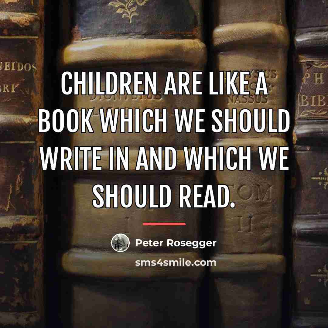 “Children are like a book which we should write in…” quote by Anonymous