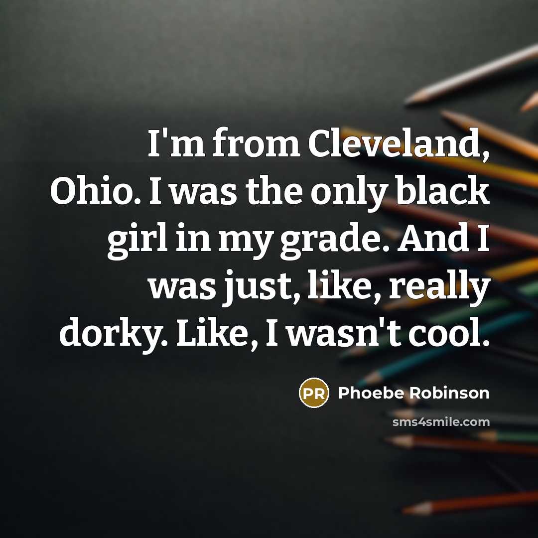 “I'm from Cleveland, Ohio. I was the only black girl…” quote by Phoebe Robinson