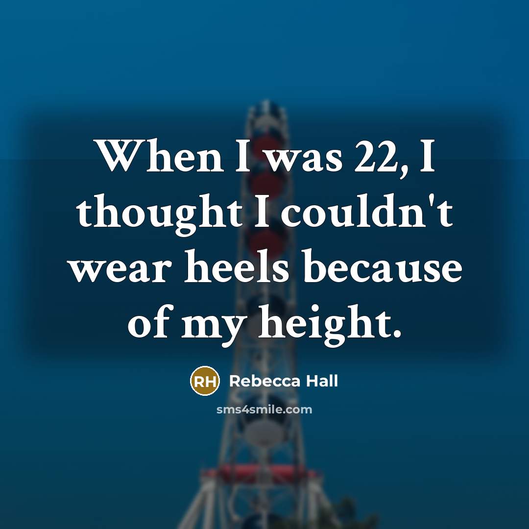 “When I was 22, I thought I couldn't wear heels…” quote by Rebecca Hall