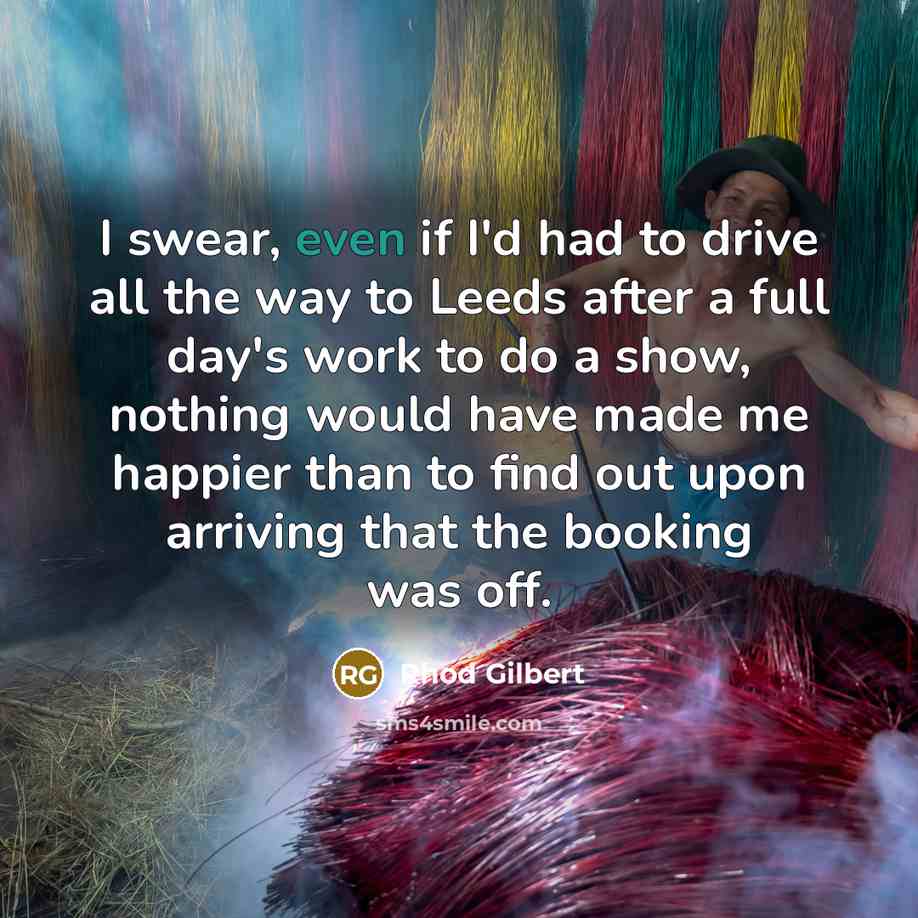 “I swear, even if I'd had to drive all the…” quote by Rhod Gilbert