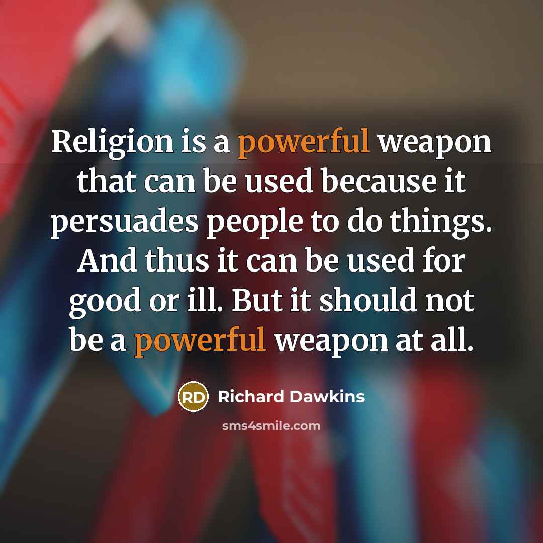 “Religion is a powerful weapon that can be used because…” quote by Richard Dawkins