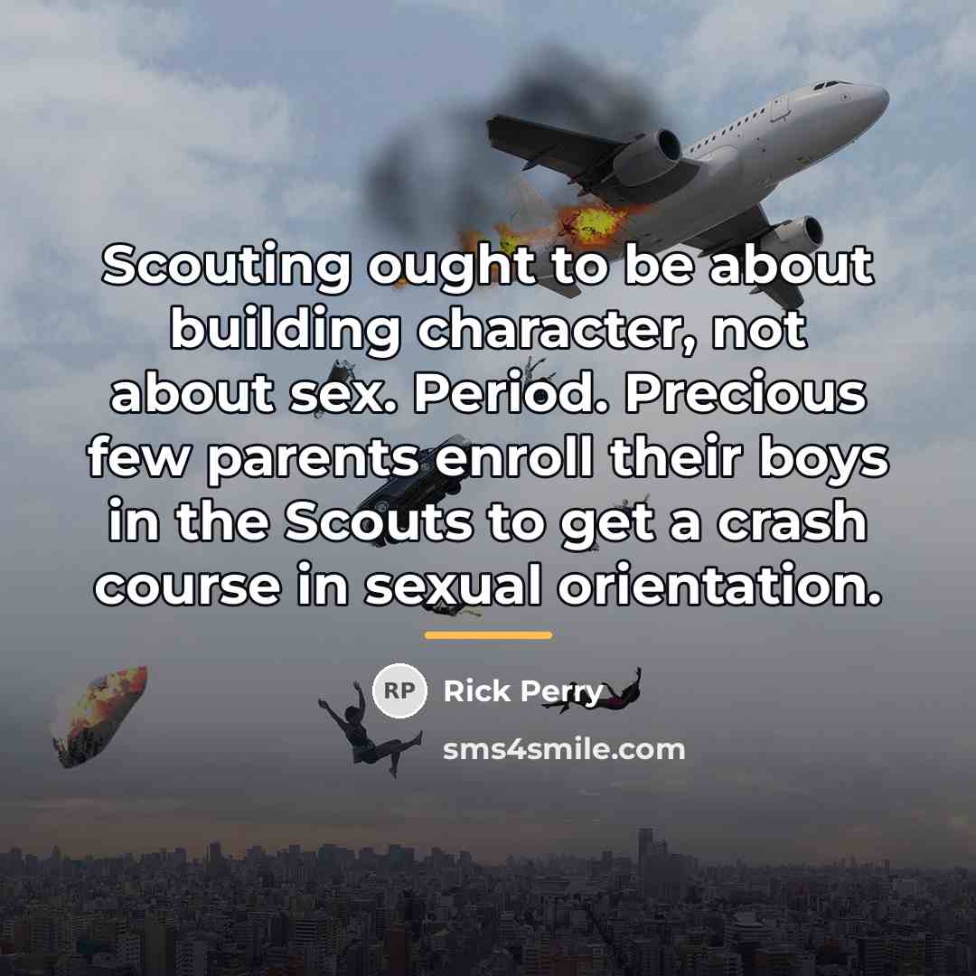 “Scouting ought to be about building character, not about sex.…” quote by Rick Perry
