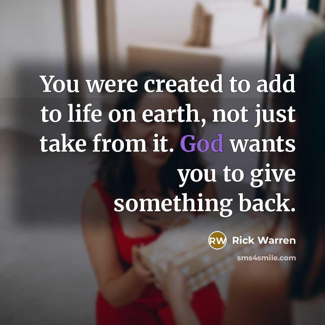 “You were created to add to life on earth, not…” quote by Rick Warren