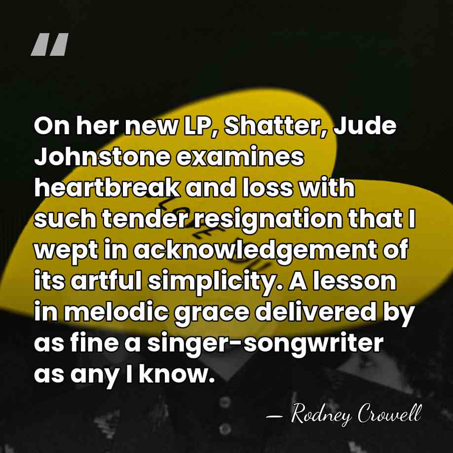 On her new LP, Shatter, Jude Johnstone examines heartbreak and loss with&hellip; - Rodney Crowell