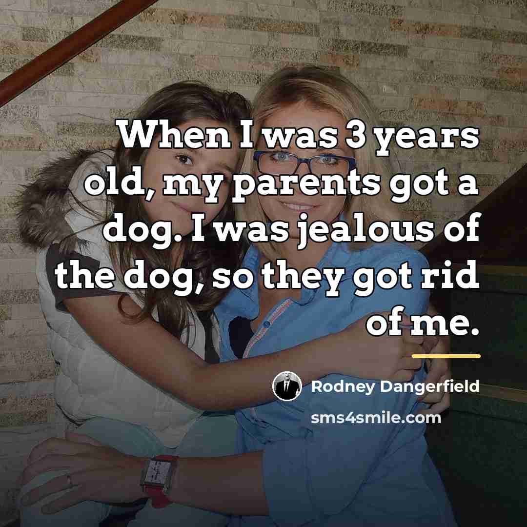 “When I was 3 years old, my parents got a…” quote by Rodney Dangerfield
