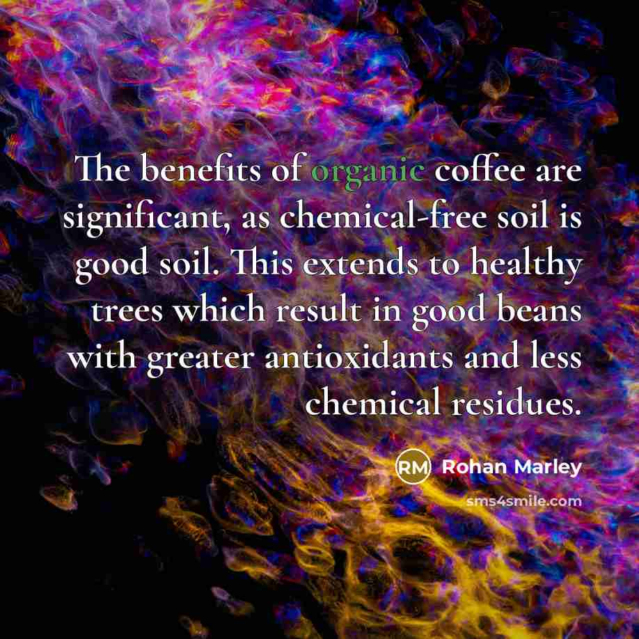 “The benefits of organic coffee are significant, as chemical-free soil…” quote by Rohan Marley