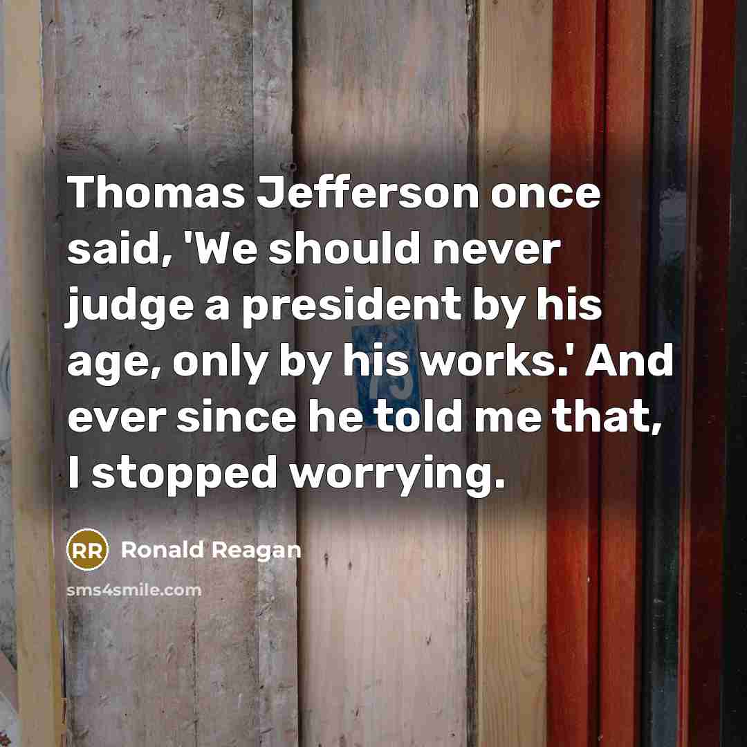 “Thomas Jefferson once said, 'We should never judge a president…” quote by Ronald Reagan