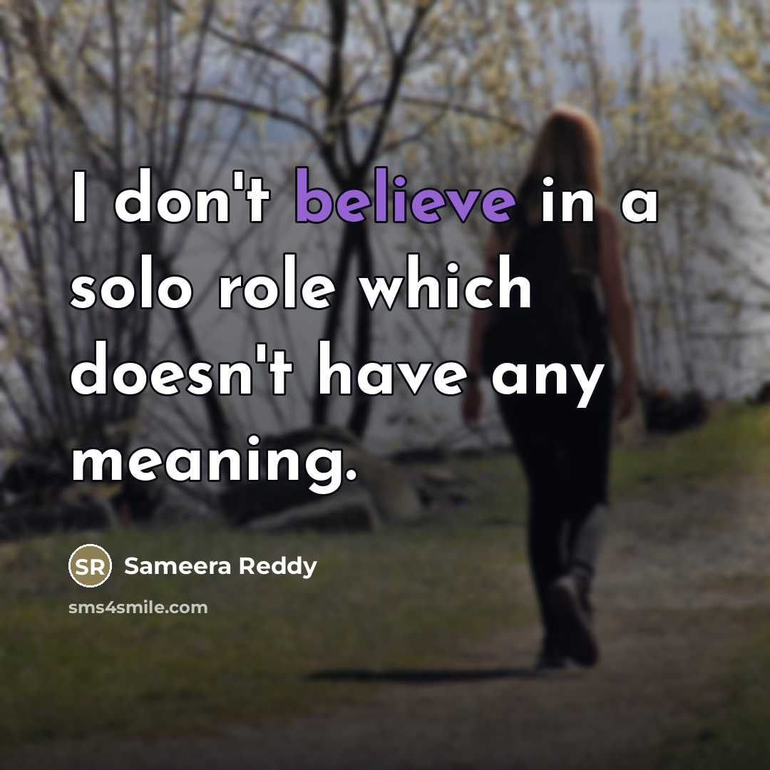 “I don't believe in a solo role which doesn't have…” quote by Sameera Reddy