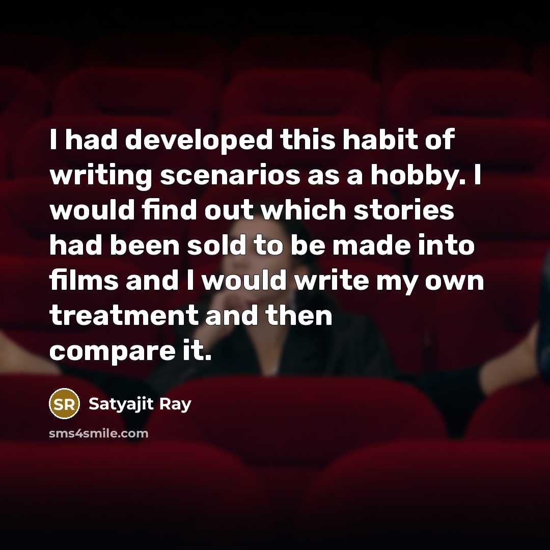 “I had developed this habit of writing scenarios as a…” quote by Satyajit Ray