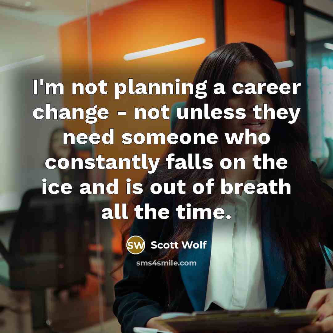 “I'm not planning a career change - not unless they…” quote by Scott Wolf