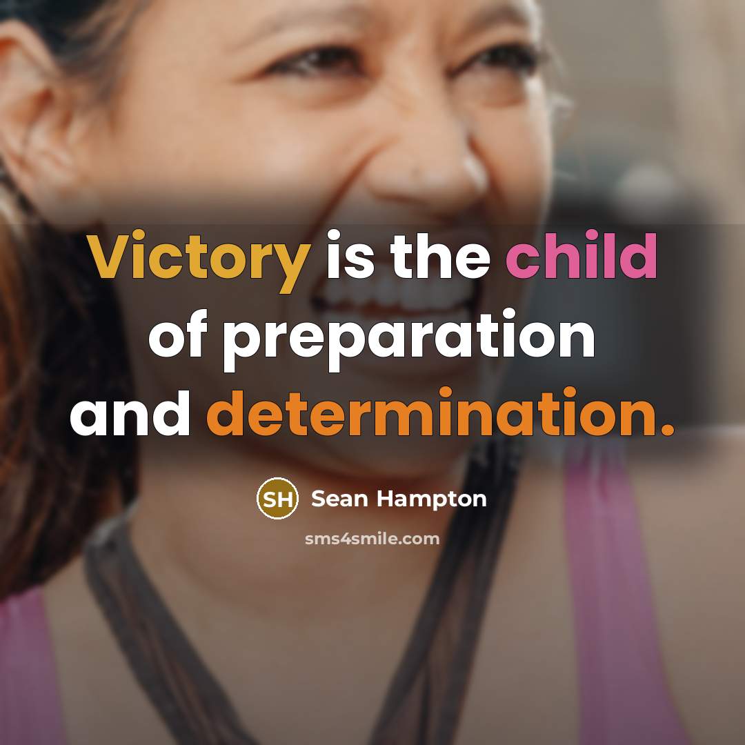 “Victory is the child of preparation and determination.…” quote by Sean Hampton